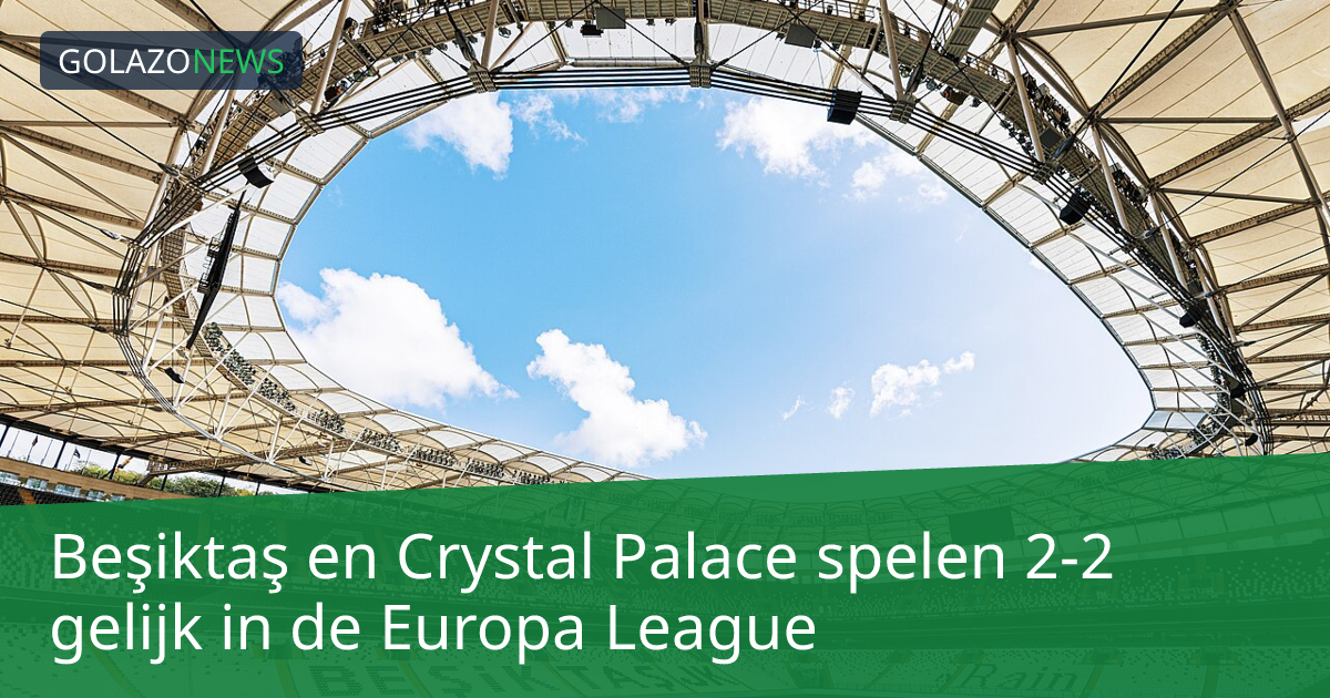 Beşiktaş en Crystal Palace spelen 2-2 gelijk in de Europa League