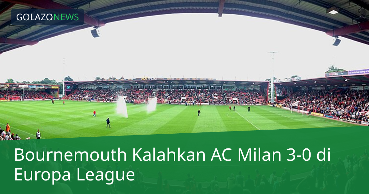 Bournemouth Kalahkan AC Milan 3-0 di Europa League