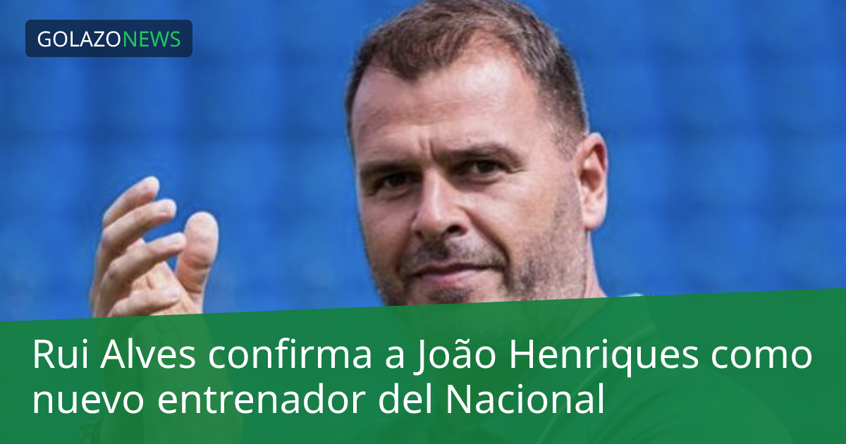 Rui Alves confirma a João Henriques como nuevo entrenador del Nacional