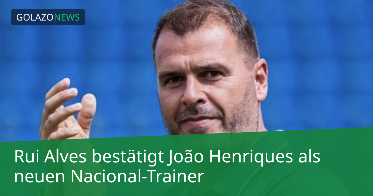 Rui Alves bestätigt João Henriques als neuen Nacional-Trainer