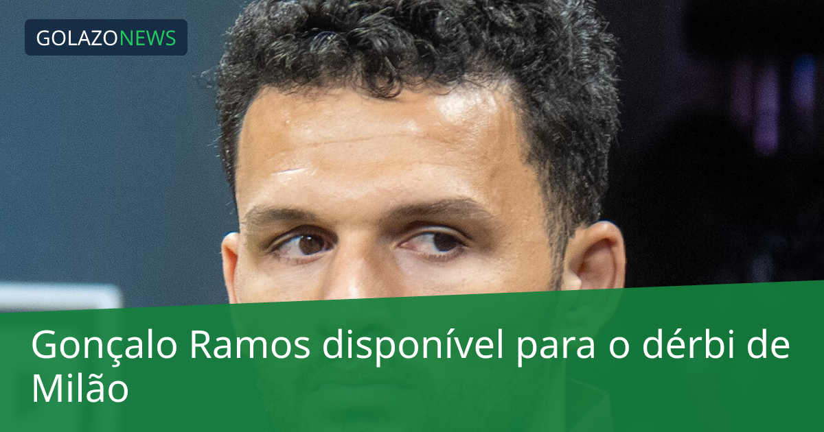Gonçalo Ramos disponível para o dérbi de Milão