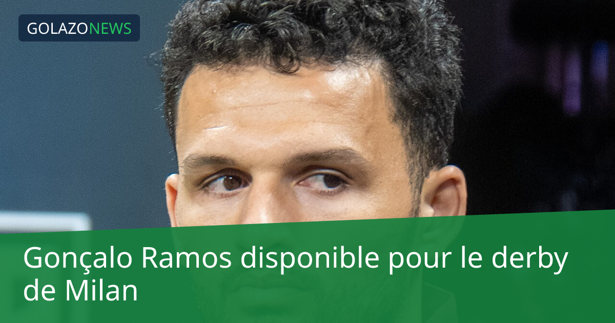 Gonçalo Ramos disponible pour le derby de Milan