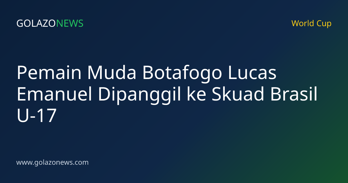 Pemain Muda Botafogo Lucas Emanuel Dipanggil ke Skuad Brasil U-17