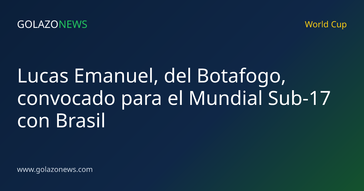 Lucas Emanuel, del Botafogo, convocado para el Mundial Sub-17 con Brasil