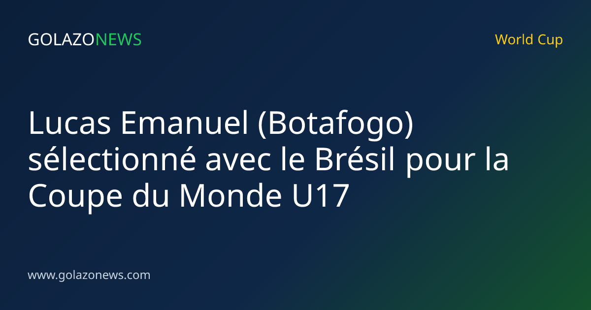 Lucas Emanuel (Botafogo) sélectionné avec le Brésil pour la Coupe du Monde U17