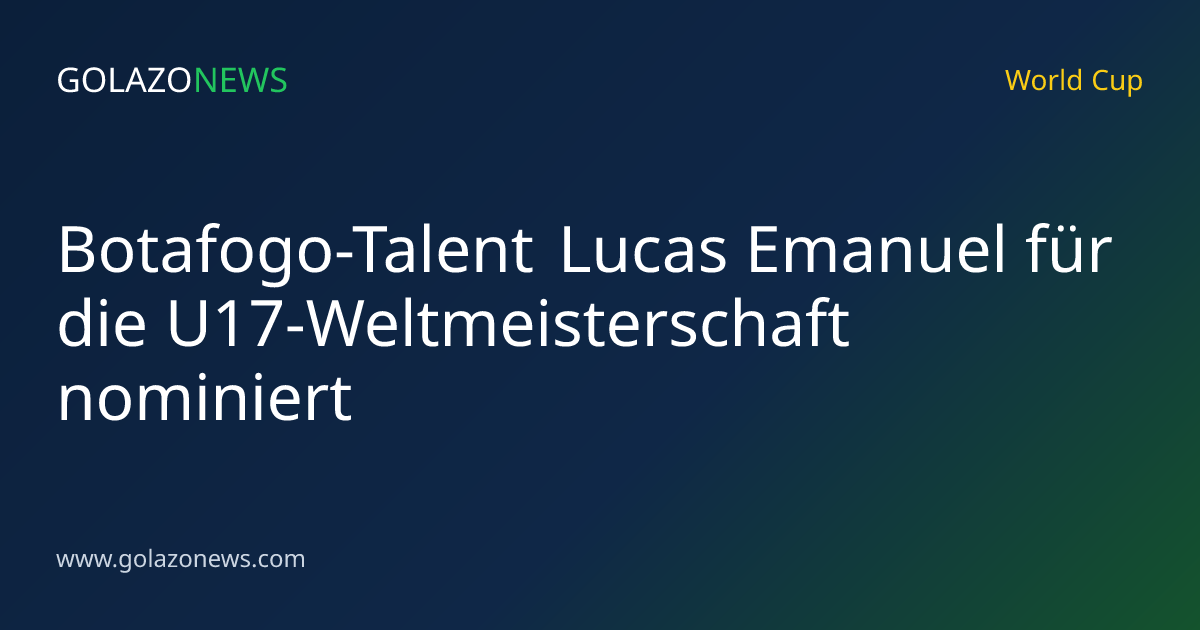 Botafogo-Talent Lucas Emanuel für die U17-Weltmeisterschaft nominiert