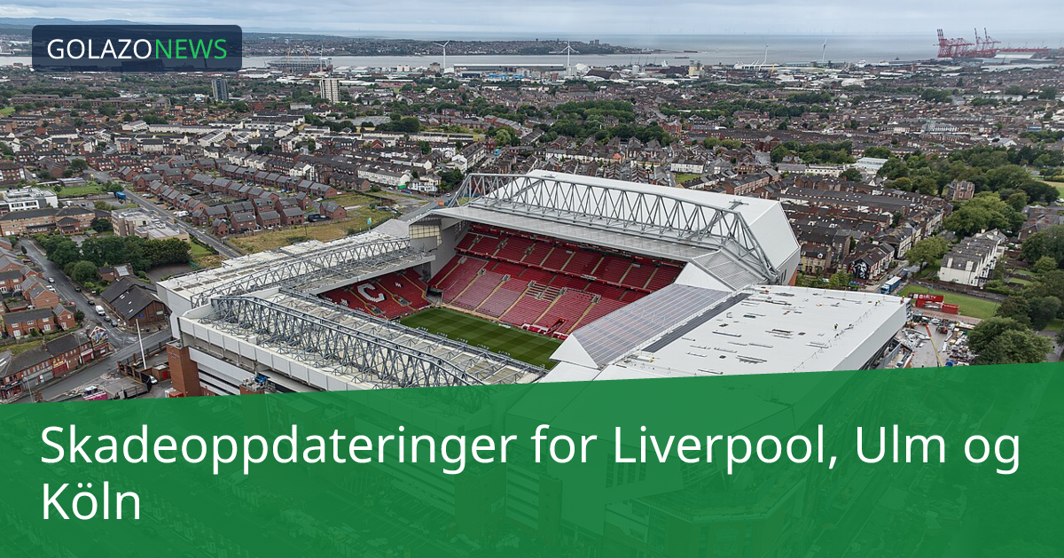 Skadeoppdateringer for Liverpool, Ulm og Köln