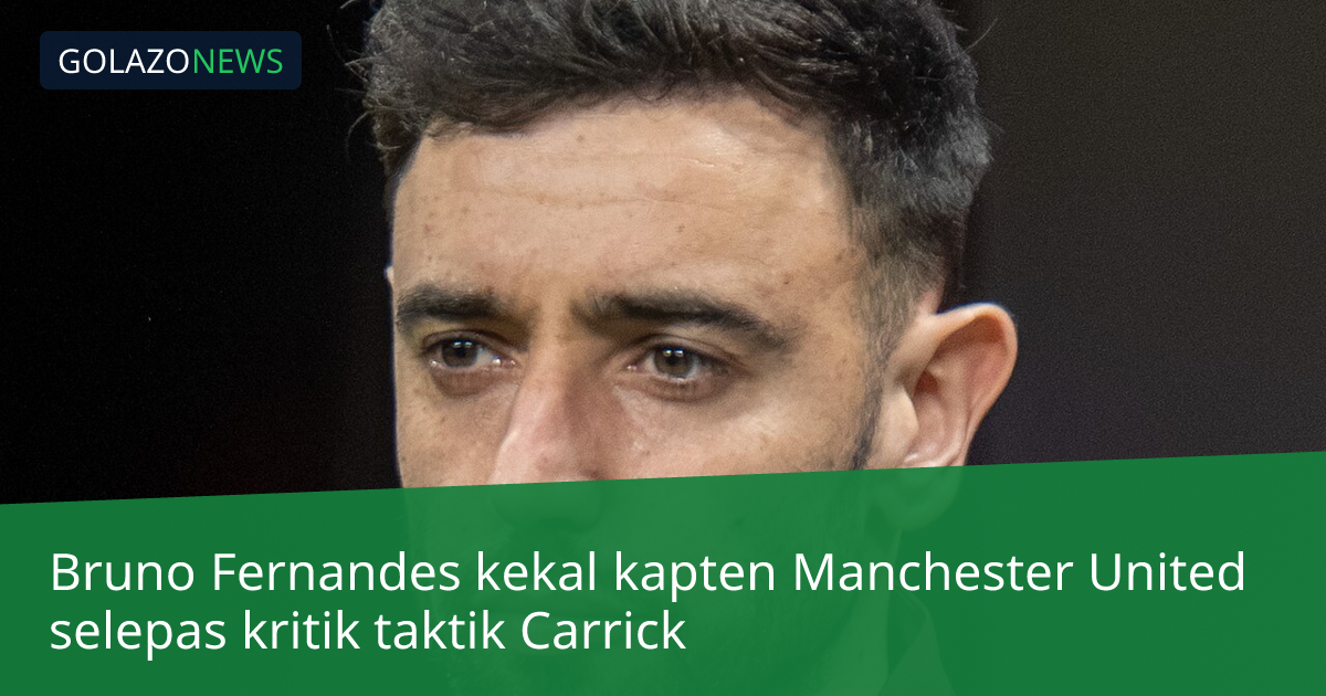 Bruno Fernandes kekal kapten Manchester United selepas kritik taktik Carrick