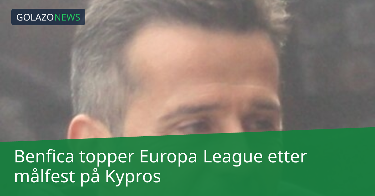 Benfica topper Europa League etter målfest på Kypros