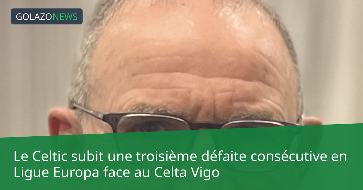 Le Celtic subit une troisième défaite consécutive en Ligue Europa face au Celta Vigo
