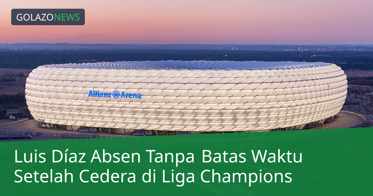 Luis Díaz Absen Tanpa Batas Waktu Setelah Cedera di Liga Champions
