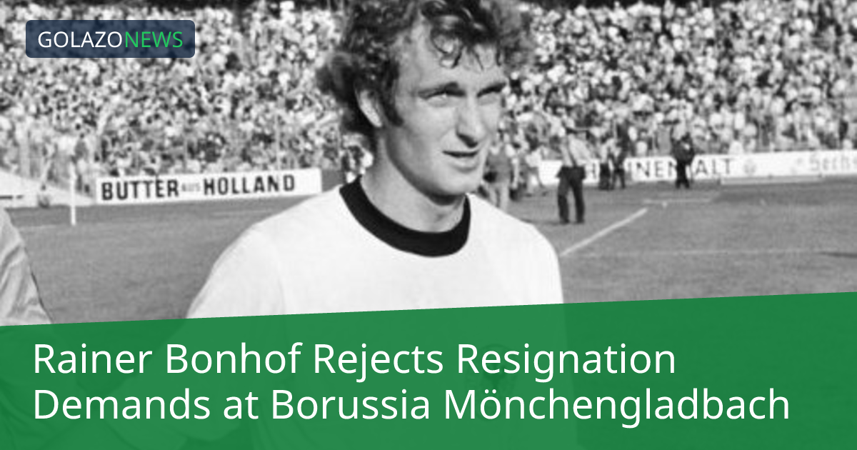 Rainer Bonhof Rejects Resignation Demands at Borussia Mönchengladbach