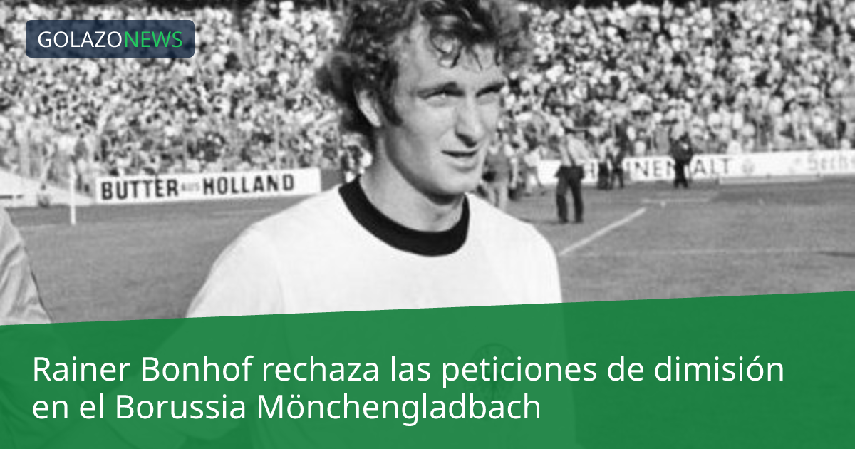 Rainer Bonhof rechaza las peticiones de dimisión en el Borussia Mönchengladbach