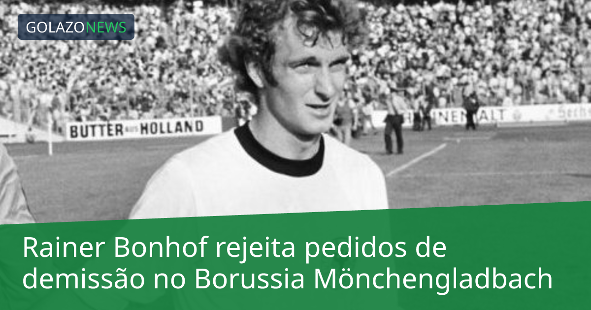 Rainer Bonhof rejeita pedidos de demissão no Borussia Mönchengladbach
