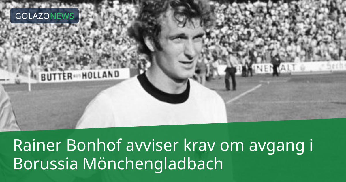 Rainer Bonhof avviser krav om avgang i Borussia Mönchengladbach