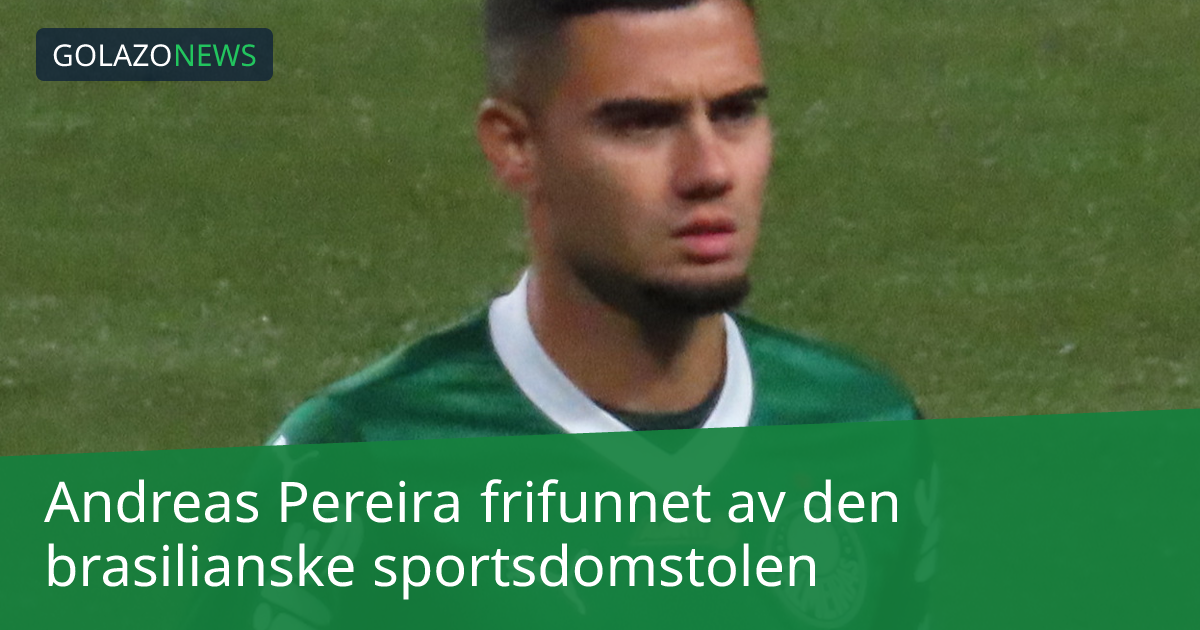Andreas Pereira frifunnet av den brasilianske sportsdomstolen