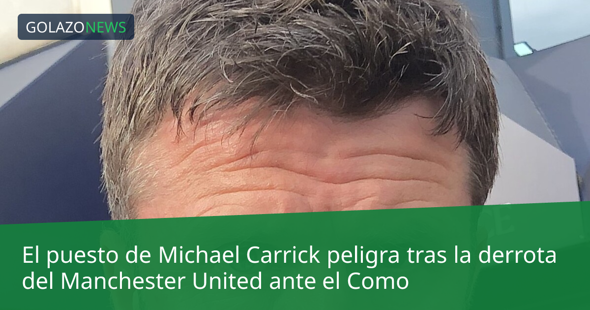 El puesto de Michael Carrick peligra tras la derrota del Manchester United ante el Como