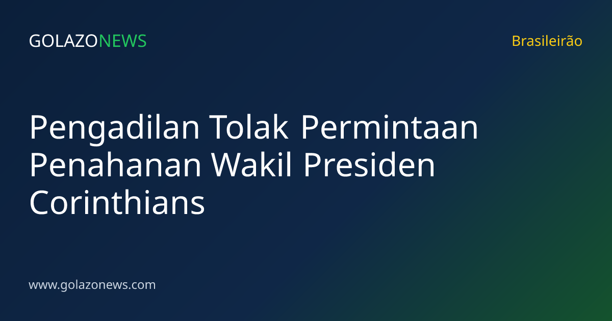 Pengadilan Tolak Permintaan Penahanan Wakil Presiden Corinthians
