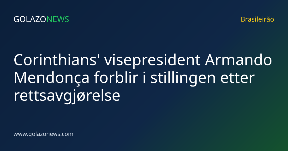 Corinthians' visepresident Armando Mendonça forblir i stillingen etter rettsavgjørelse