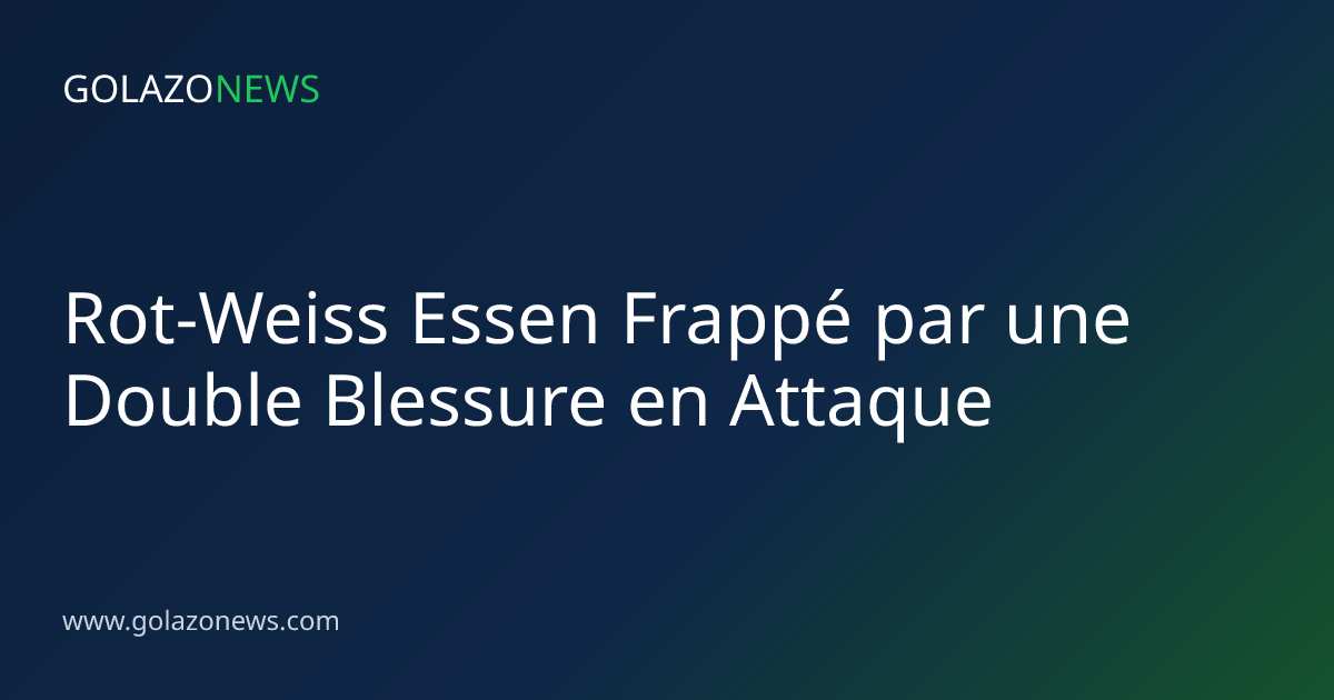Rot-Weiss Essen Frappé par une Double Blessure en Attaque
