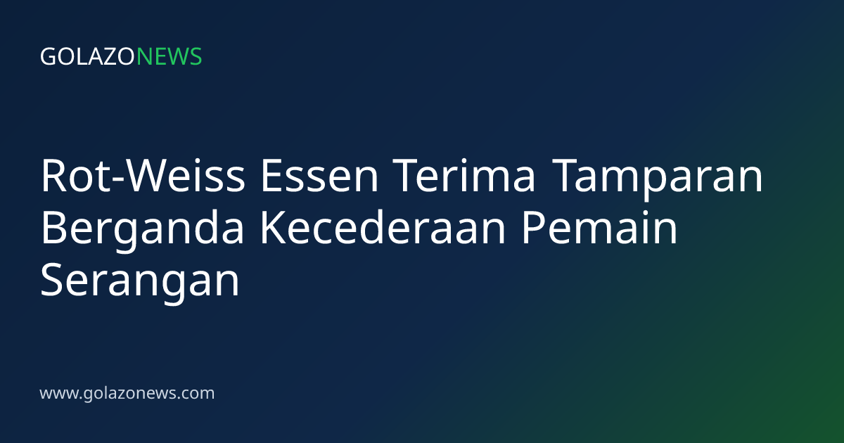 Rot-Weiss Essen Terima Tamparan Berganda Kecederaan Pemain Serangan