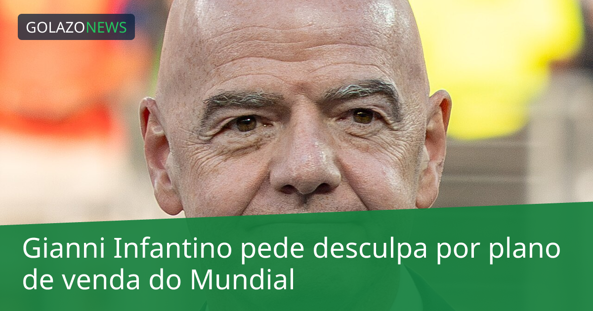 Gianni Infantino pede desculpa por plano de venda do Mundial