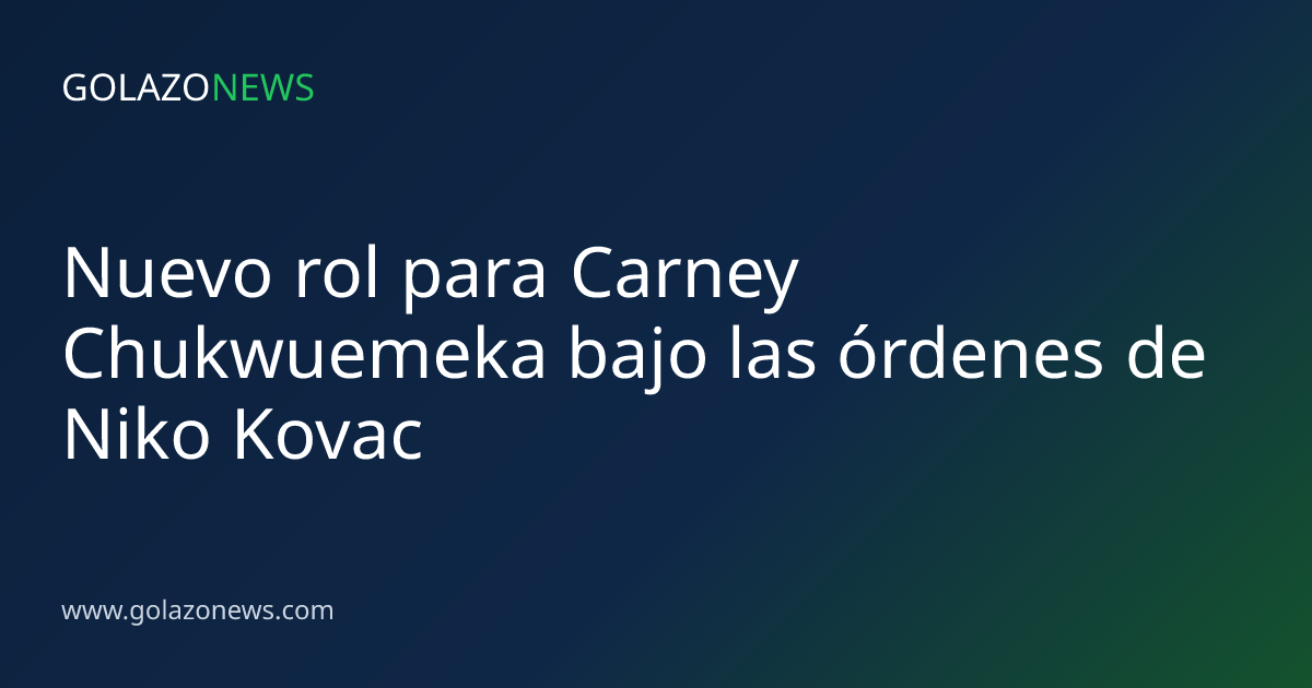 Nuevo rol para Carney Chukwuemeka bajo las órdenes de Niko Kovac
