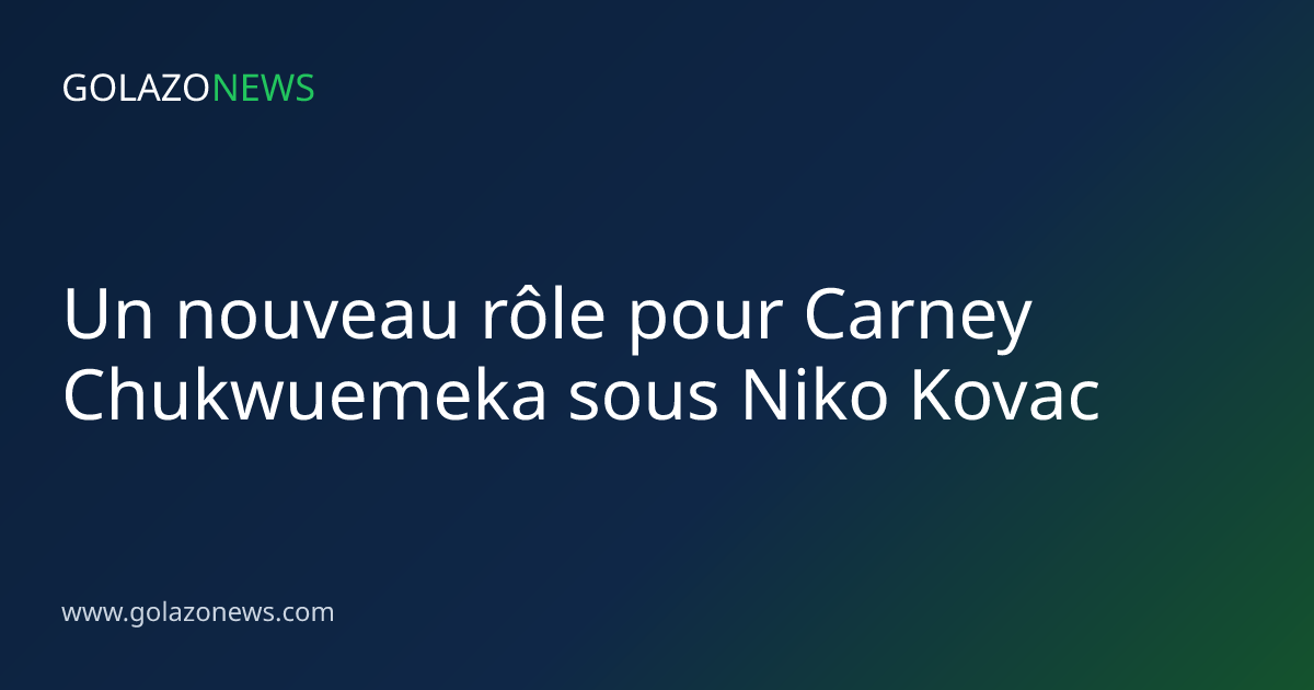 Un nouveau rôle pour Carney Chukwuemeka sous Niko Kovac