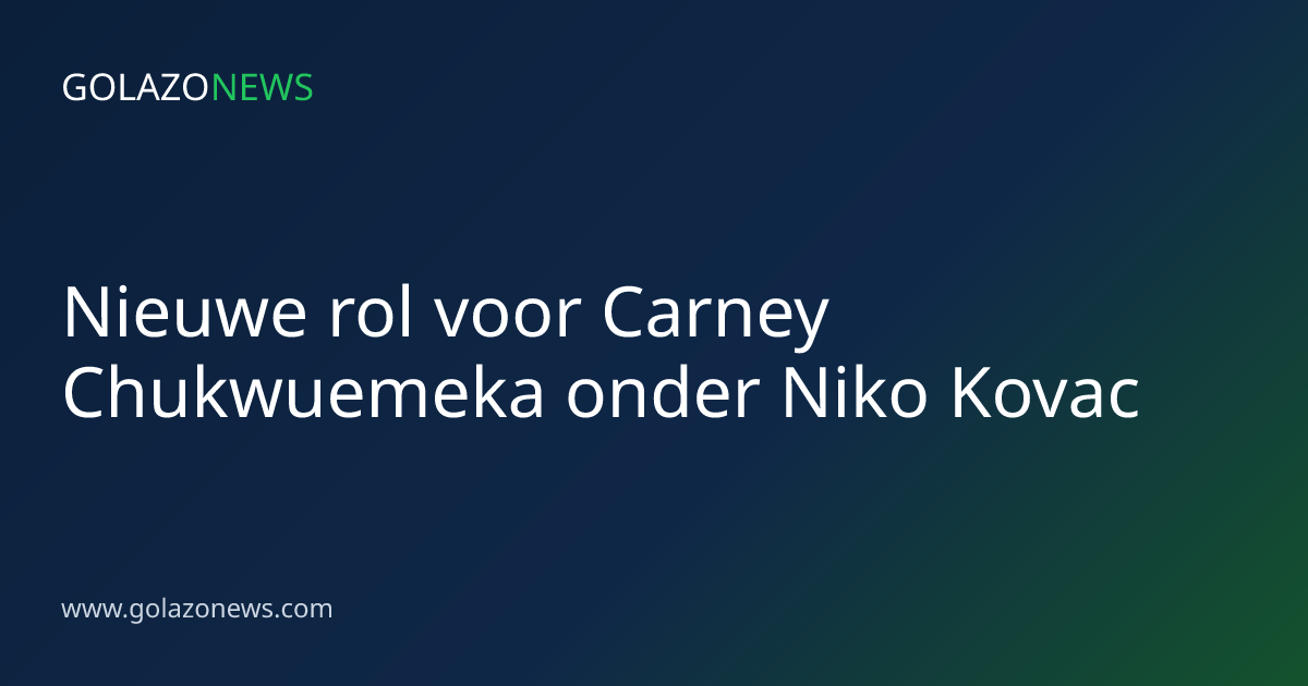 Nieuwe rol voor Carney Chukwuemeka onder Niko Kovac