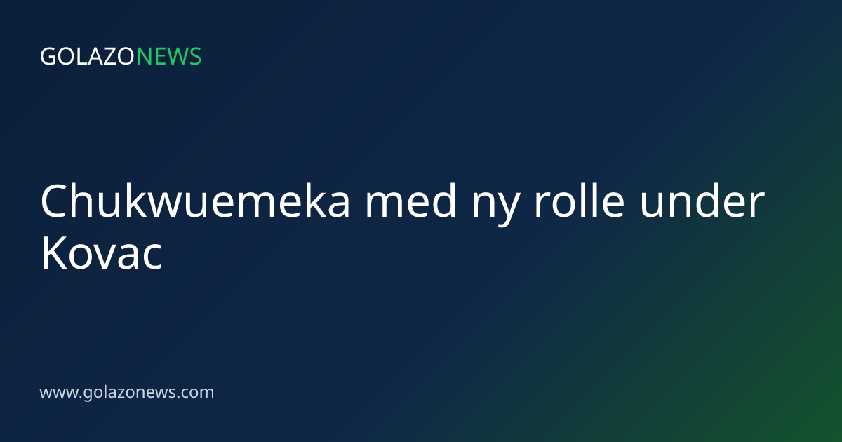 Chukwuemeka med ny rolle under Kovac