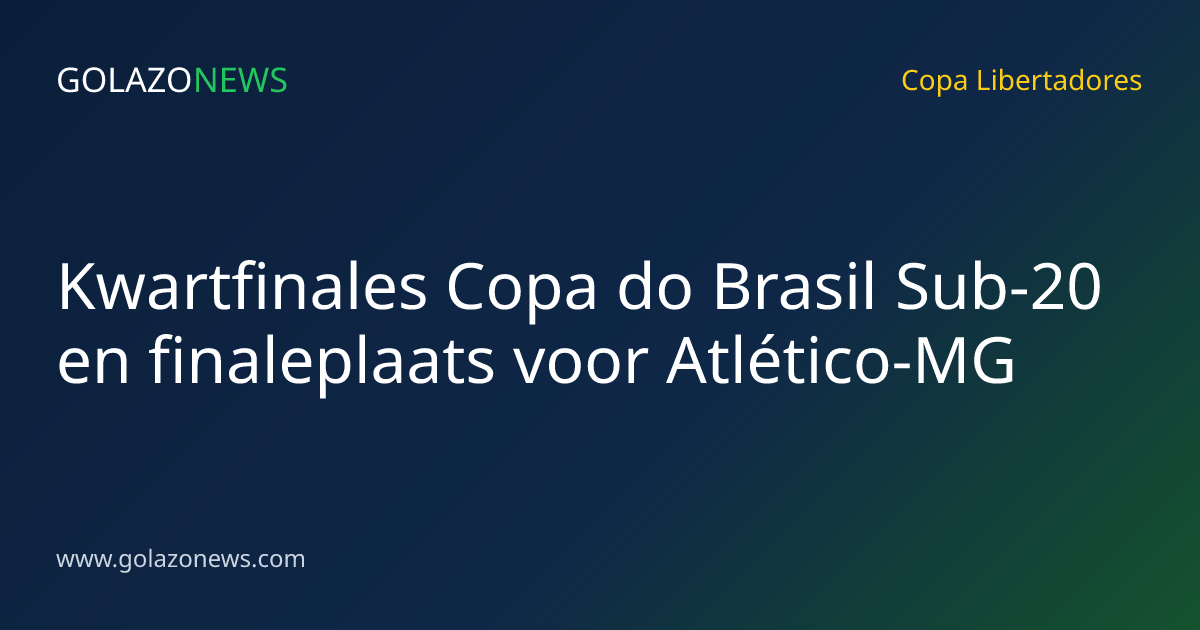 Kwartfinales Copa do Brasil Sub-20 en finaleplaats voor Atlético-MG