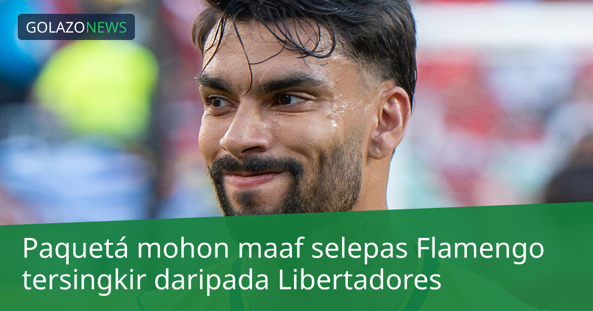 Paquetá mohon maaf selepas Flamengo tersingkir daripada Libertadores
