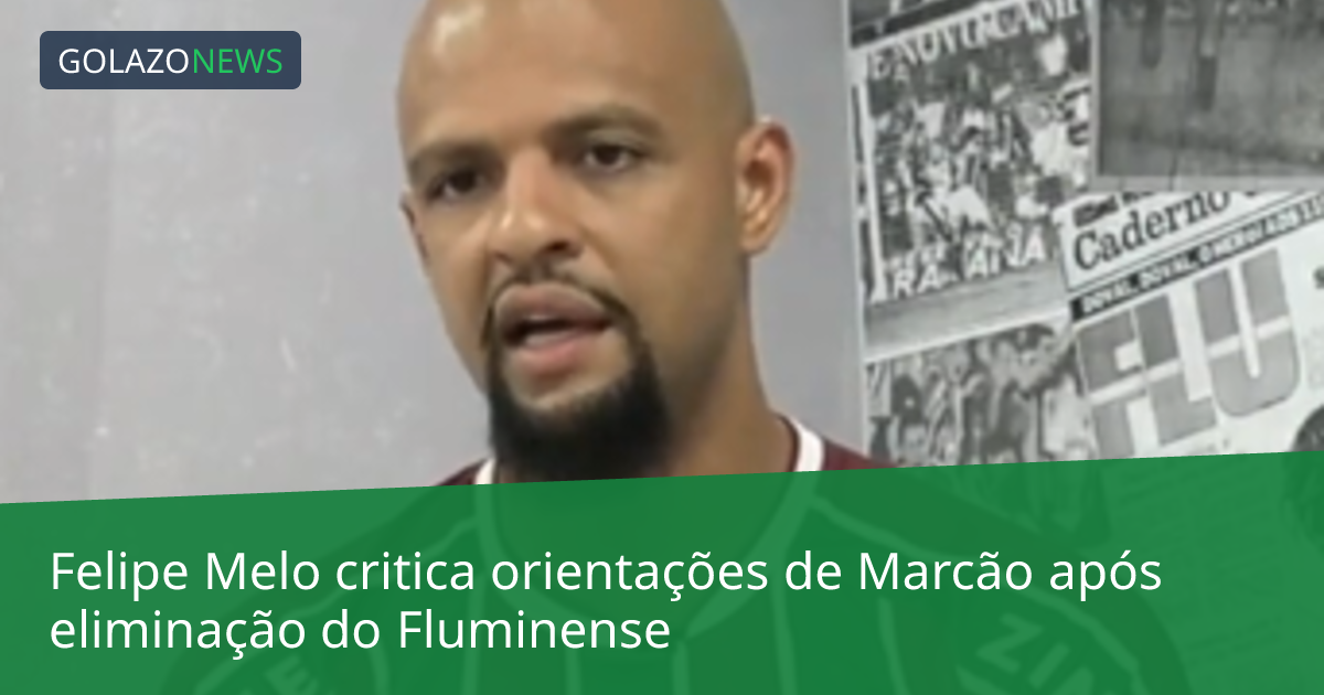 Felipe Melo critica orientações de Marcão após eliminação do Fluminense