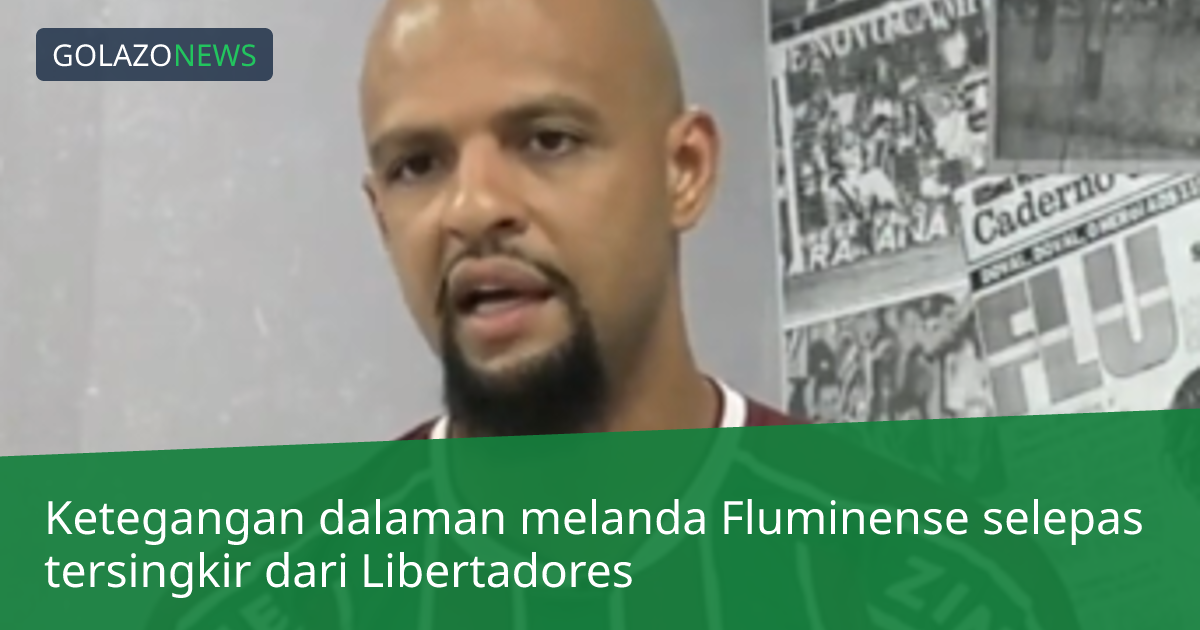 Ketegangan dalaman melanda Fluminense selepas tersingkir dari Libertadores