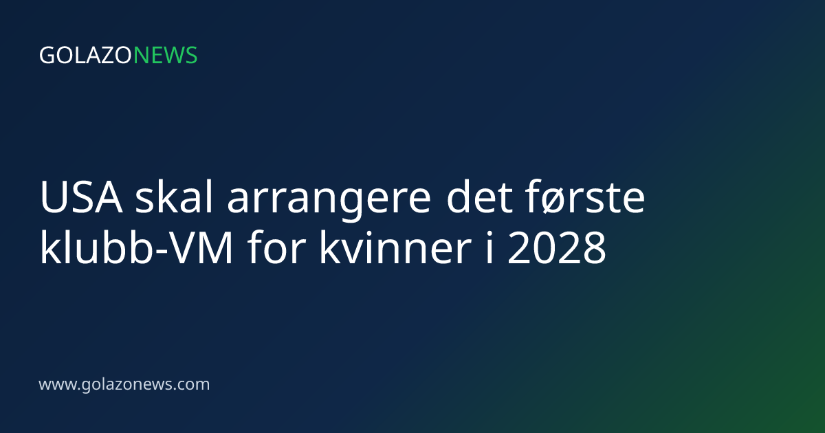 USA skal arrangere det første klubb-VM for kvinner i 2028