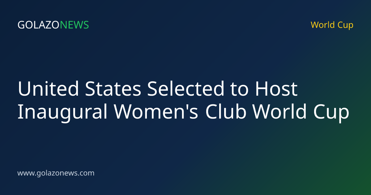 United States Selected to Host Inaugural Women's Club World Cup
