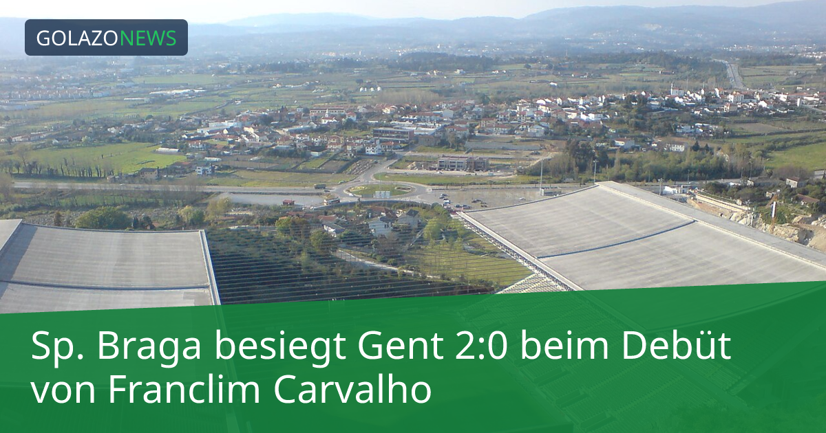 Sp. Braga besiegt Gent 2:0 beim Debüt von Franclim Carvalho