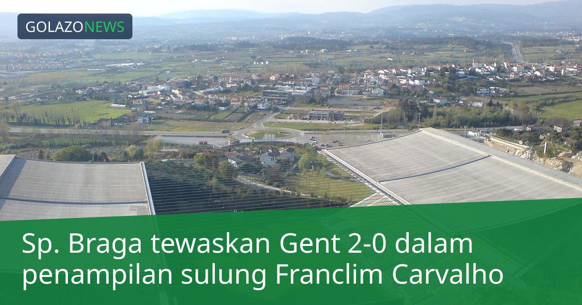 Sp. Braga tewaskan Gent 2-0 dalam penampilan sulung Franclim Carvalho