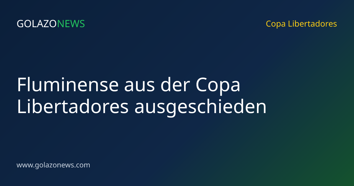 Fluminense aus der Copa Libertadores ausgeschieden