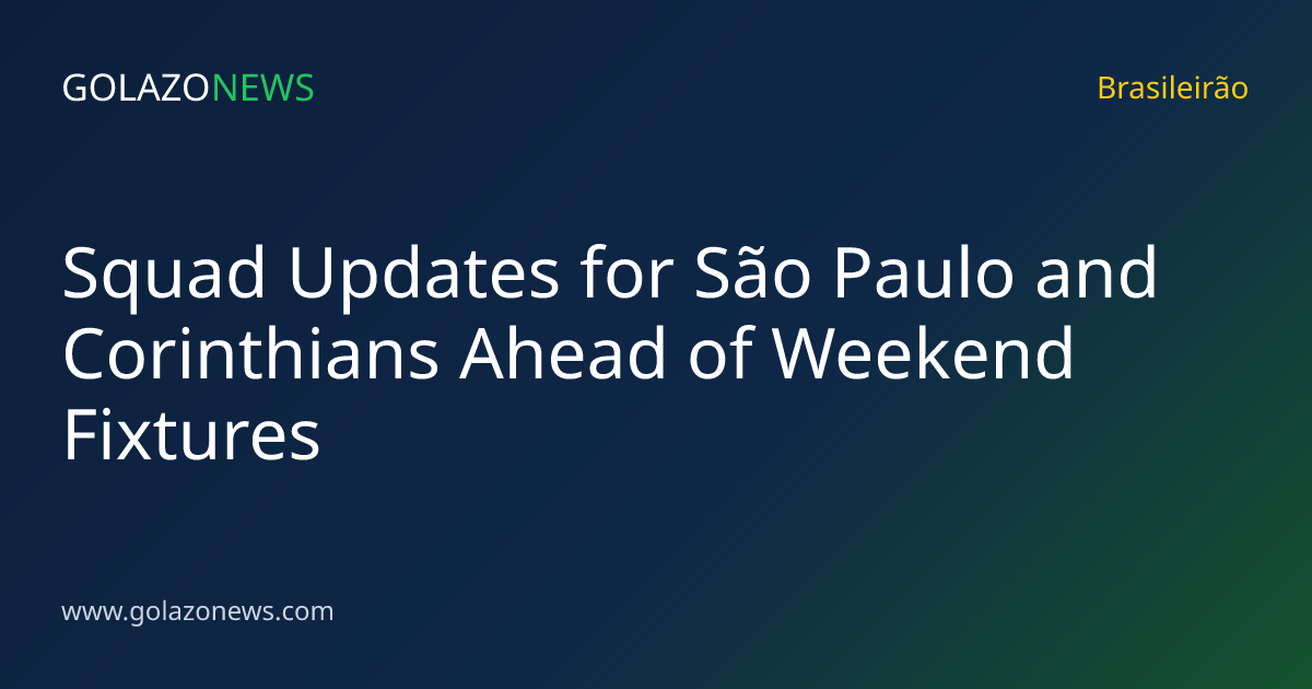 Squad Updates for São Paulo and Corinthians Ahead of Weekend Fixtures