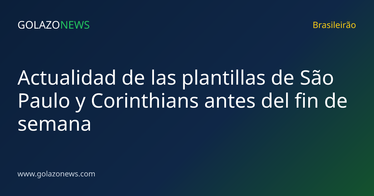 Actualidad de las plantillas de São Paulo y Corinthians antes del fin de semana