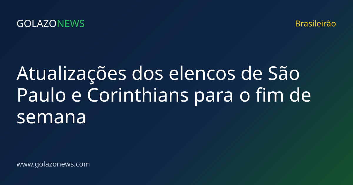 Atualizações dos elencos de São Paulo e Corinthians para o fim de semana