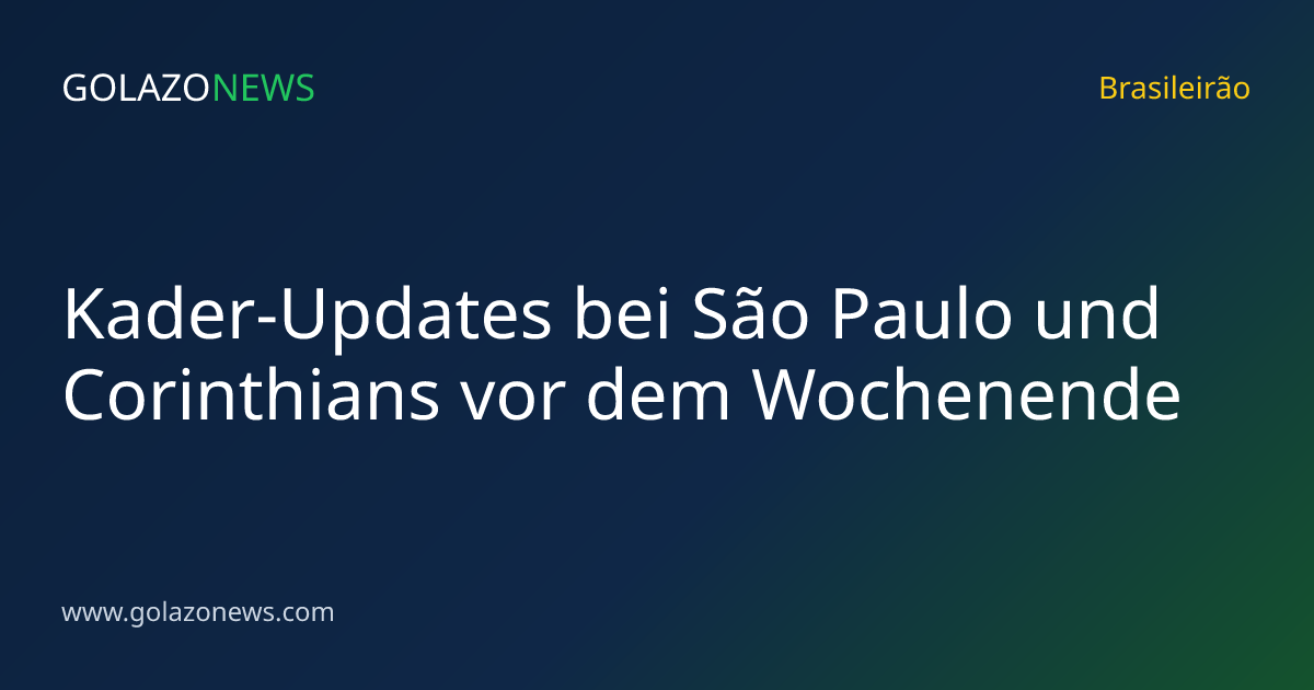 Kader-Updates bei São Paulo und Corinthians vor dem Wochenende