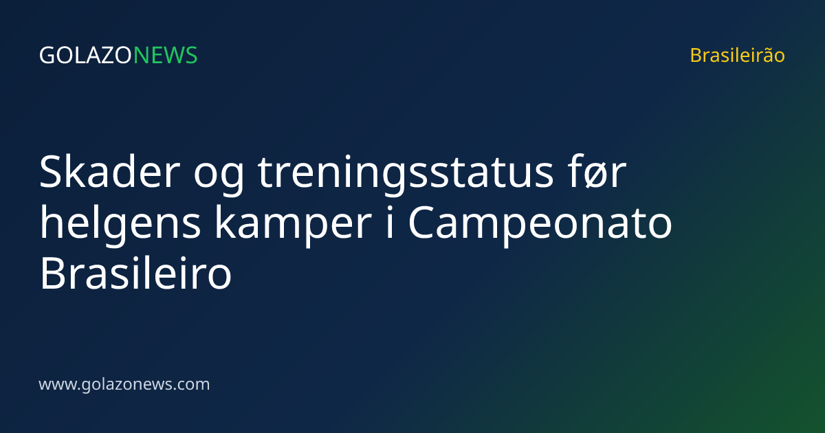 Skader og treningsstatus før helgens kamper i Campeonato Brasileiro