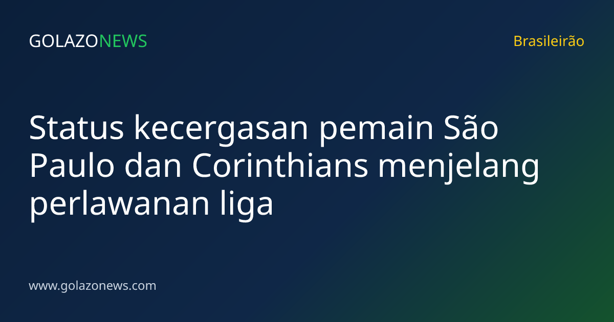 Status kecergasan pemain São Paulo dan Corinthians menjelang perlawanan liga