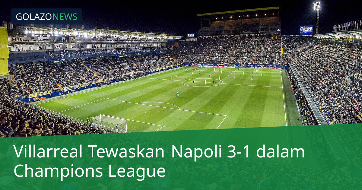 Villarreal Tewaskan Napoli 3-1 dalam Champions League