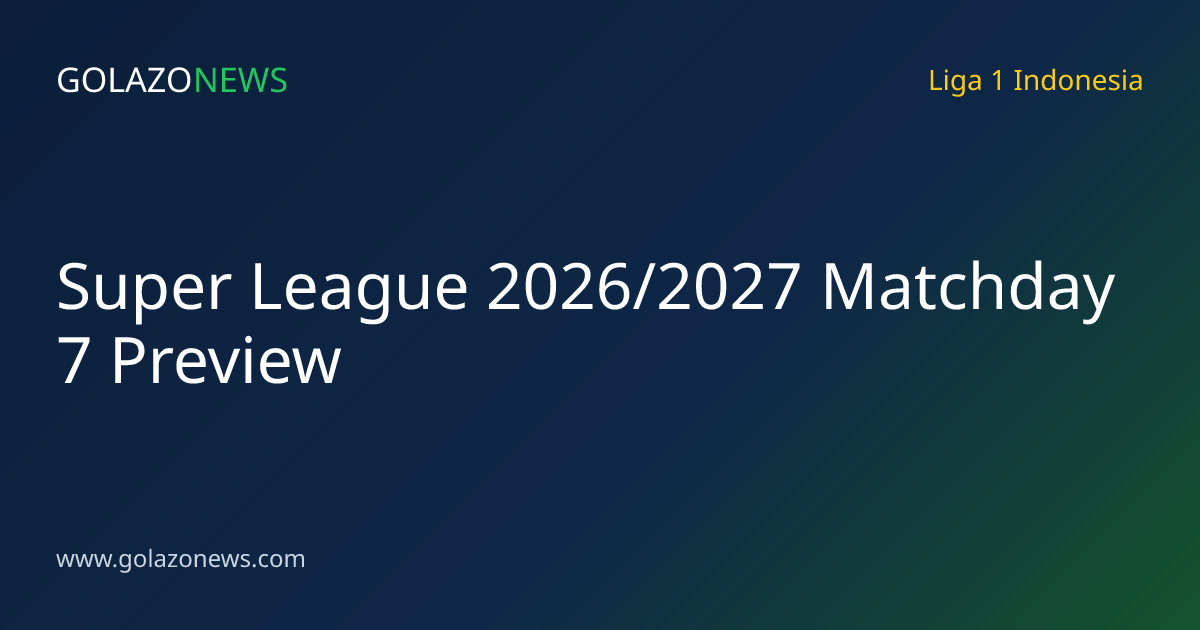 Super League 2026/2027 Matchday 7 Preview