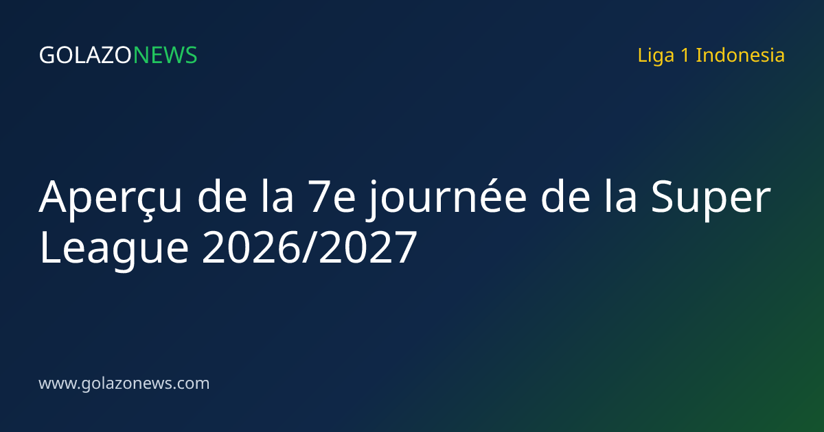 Aperçu de la 7e journée de la Super League 2026/2027