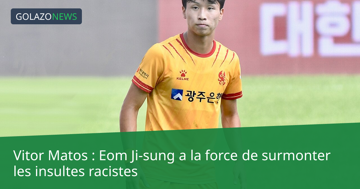 Vitor Matos : Eom Ji-sung a la force de surmonter les insultes racistes