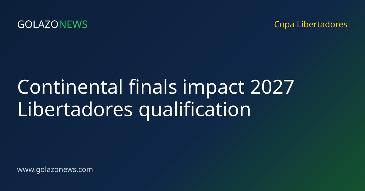 Continental finals impact 2027 Libertadores qualification